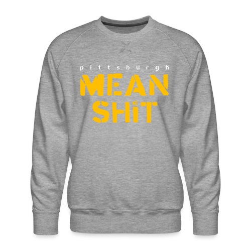 Mean Shit - Men's Premium Sweatshirt