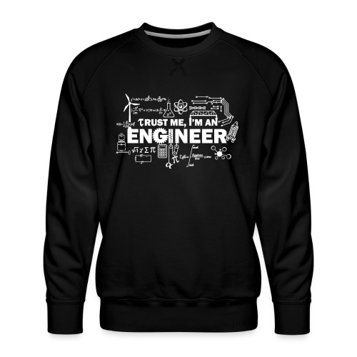Trust Me, I'm Engineer - Men's Premium Sweatshirt