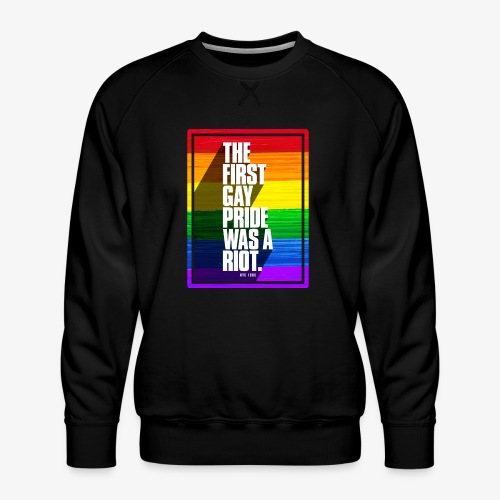 The First Gay Pride Was A Riot - Men's Premium Sweatshirt