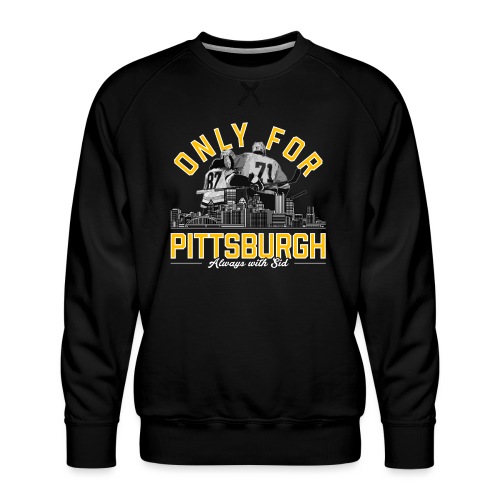 Only For Pittsburgh, Always With Sid - Men's Premium Sweatshirt