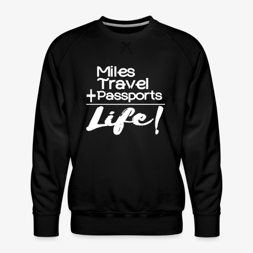 Travel Is Life - Men's Premium Sweatshirt