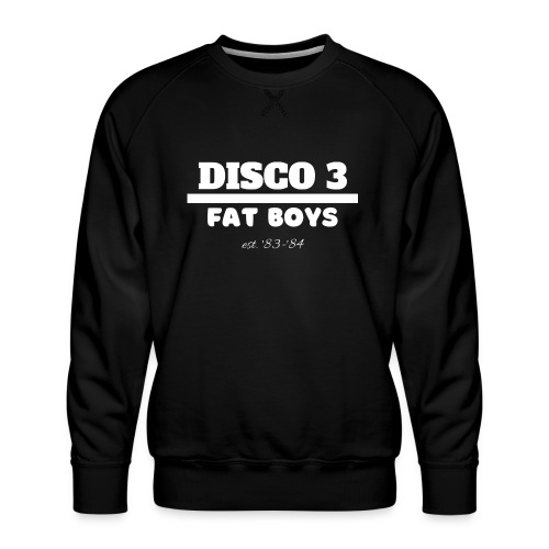 Disco 3/Fat Boys est. 83-84 - Men's Premium Sweatshirt