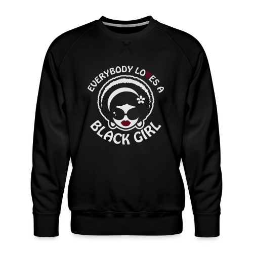 Everybody Loves A Black Girl - Version 1 Reverse - Men's Premium Sweatshirt