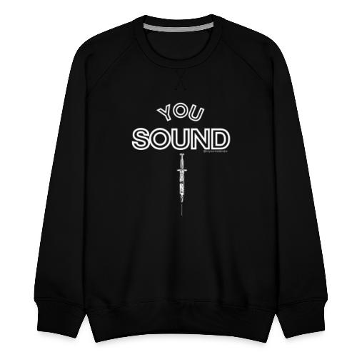 You Sound Shot (White Lettering) - Men's Premium Sweatshirt