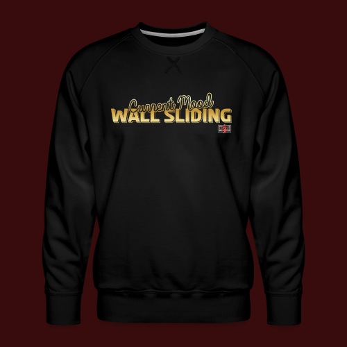 Current Mood: Wall Sliding - Men's Premium Sweatshirt