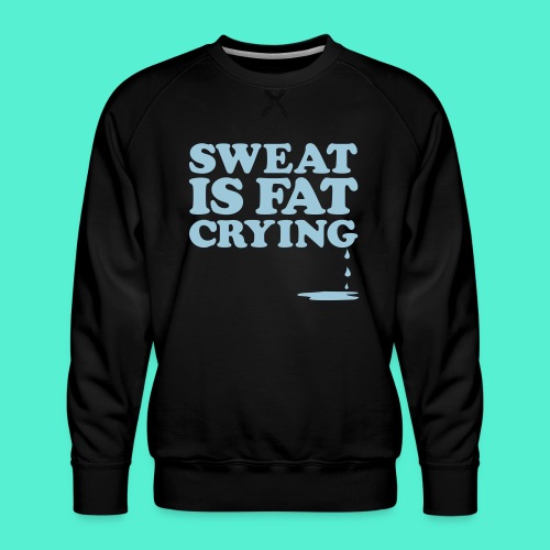 Sweat Is Gym Motivation - Men's Premium Sweatshirt