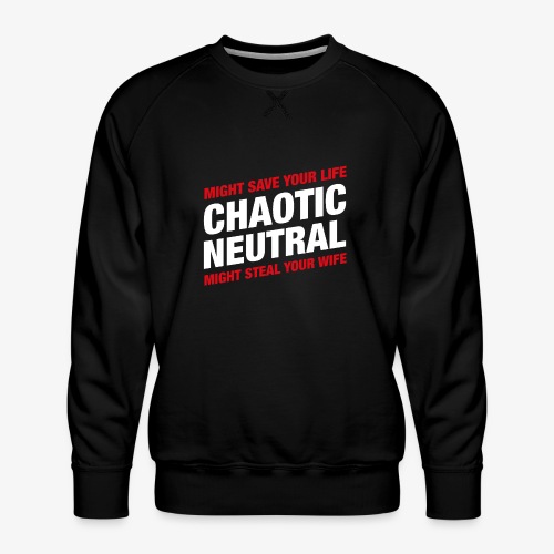 Chaotic Neutral Alignment Might Save Your Life - Men's Premium Sweatshirt