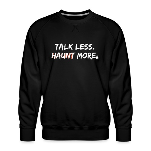 Talk Less Haunt More HauntScene - Men's Premium Sweatshirt