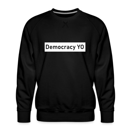 Democracy YO - Men's Premium Sweatshirt