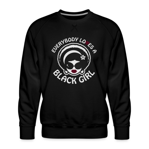 Everybody Loves A Black Girl - Version 1 Reverse - Men's Premium Sweatshirt
