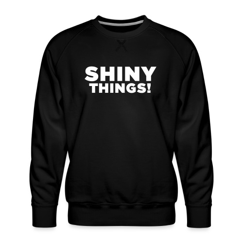Shiny Things. Funny ADHD Quote - Men's Premium Sweatshirt