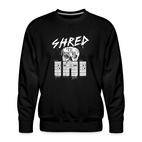Shred 'til you're dead - Men's Premium Sweatshirt