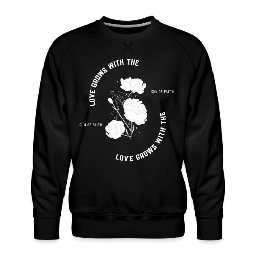 Love Grows With The Sun Of Faith - Men's Premium Sweatshirt