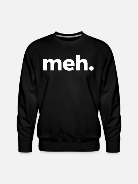 meh. - Men's Premium Sweatshirt - black