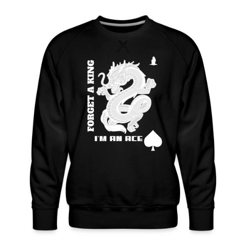 Forget A King I'm An Ace - Men's Premium Sweatshirt