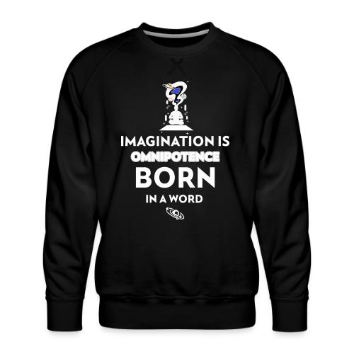 Imagination Is Omnipotence - Men's Premium Sweatshirt