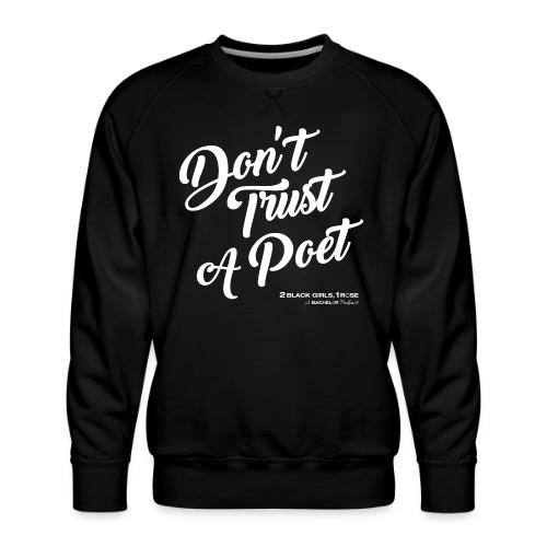 Don't Trust a Poet - Men's Premium Sweatshirt