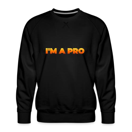 I'm a pro - Men's Premium Sweatshirt