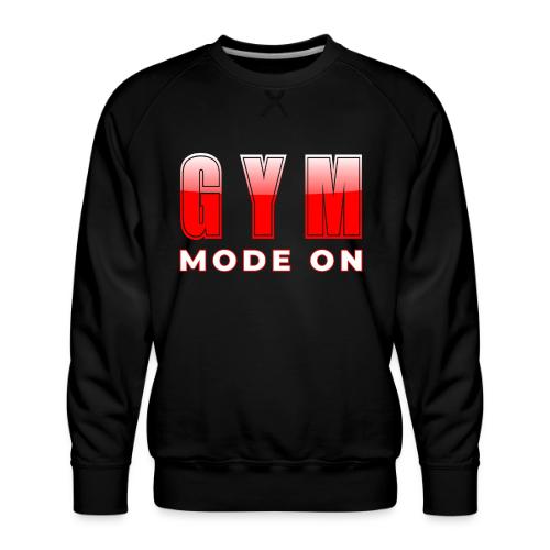 Gym Mode On Fitness Typography Design - Men's Premium Sweatshirt