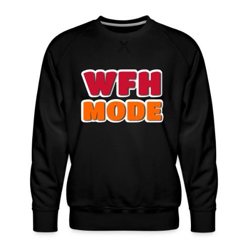 WFH Mode Remote Work Lifestyle Design - Men's Premium Sweatshirt