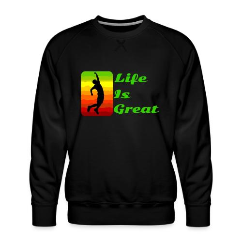 Life Is Great - Men's Premium Sweatshirt