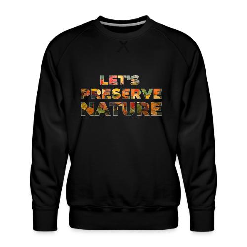Let's Preserve Nature - Men's Premium Sweatshirt