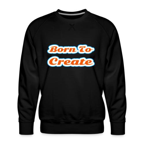 Born to Create — Creative Soul Script - Men's Premium Sweatshirt