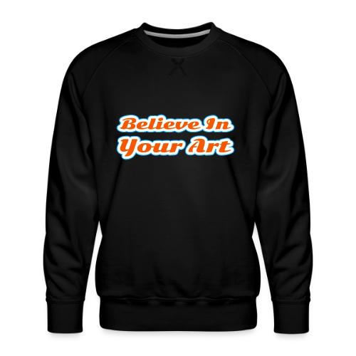 Believe in Your Art — Creative Glow Script - Men's Premium Sweatshirt