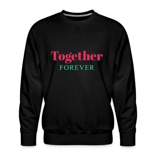 Together Forever Love Quote Design - Men's Premium Sweatshirt