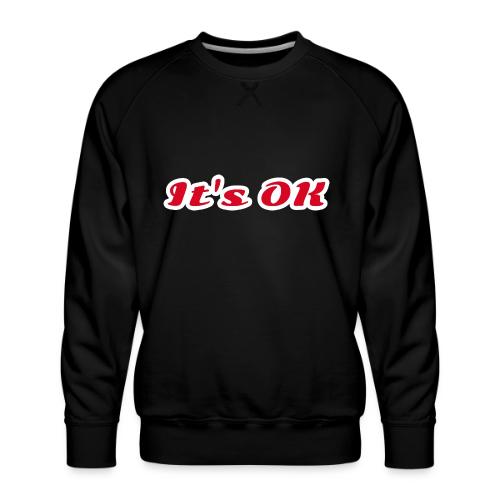 It’s OK Statement - Men's Premium Sweatshirt