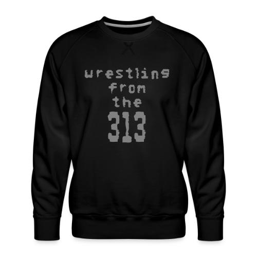 Wrestling from the 313 (Grey) - Men's Premium Sweatshirt