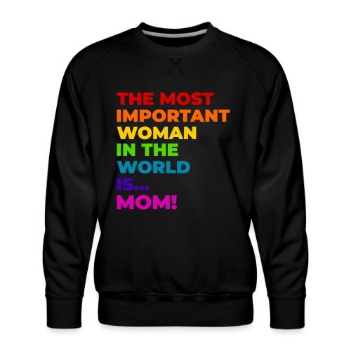 Mom: The Most Important Woman in the World - Men's Premium Sweatshirt