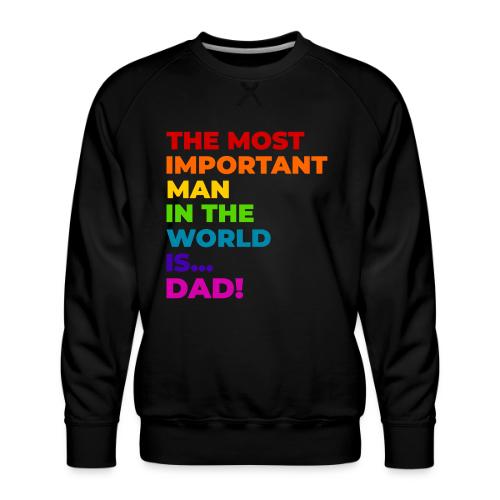 Dad: The Most Important Man in the World - Men's Premium Sweatshirt