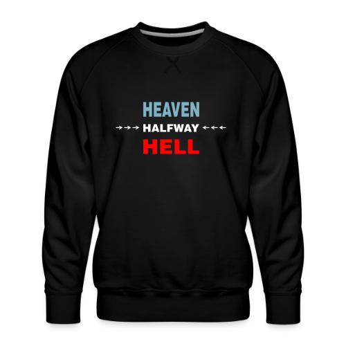 Halfway Between Heaven And Hell - Men's Premium Sweatshirt