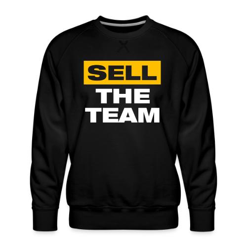 Sell The Team (Front Only) - Men's Premium Sweatshirt