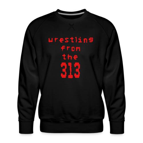 Wrestling from the 313 (red) - Men's Premium Sweatshirt