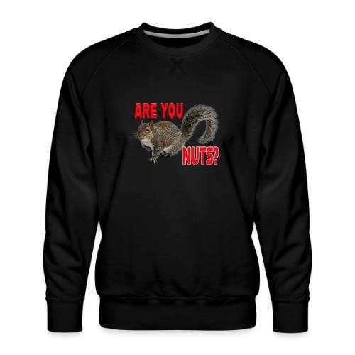 Are You Nuts? - Men's Premium Sweatshirt