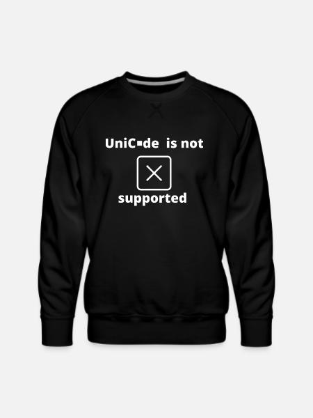 Unicode Is Not Supported - Men's Premium Sweatshirt - black
