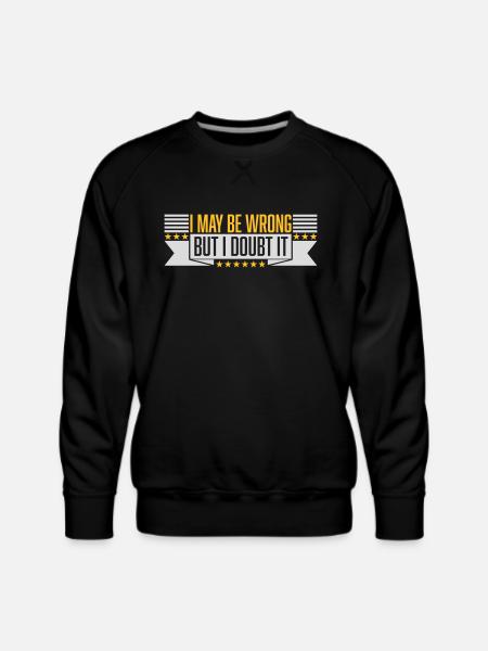 I may be wrong - Men's Premium Sweatshirt - black