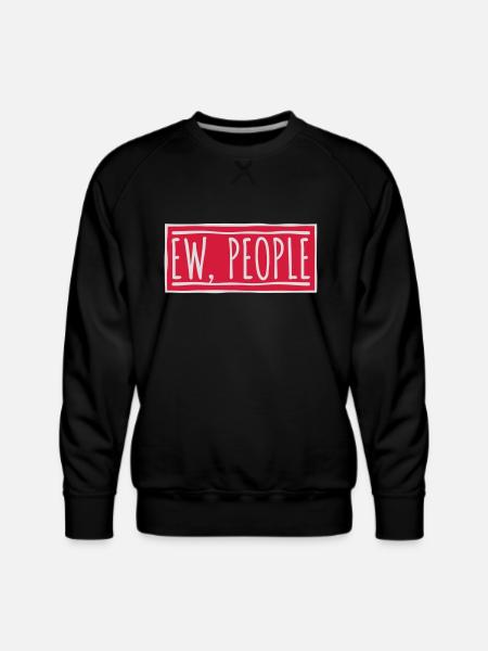 ew people funny quote - Men's Premium Sweatshirt - black