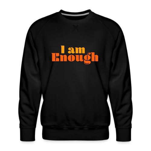I Am Enough – Self-Love Affirmation Typography - Men's Premium Sweatshirt