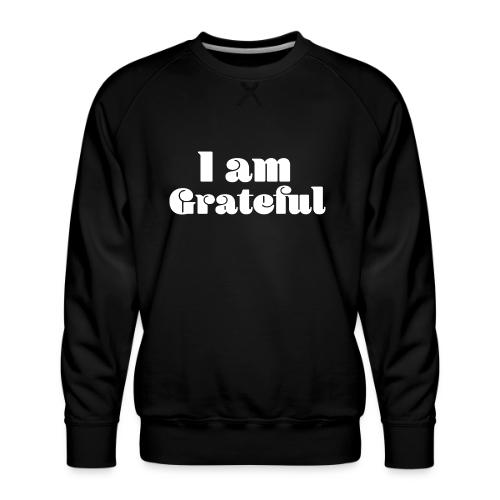 I Am Grateful Affirmation Quote Merch - Men's Premium Sweatshirt