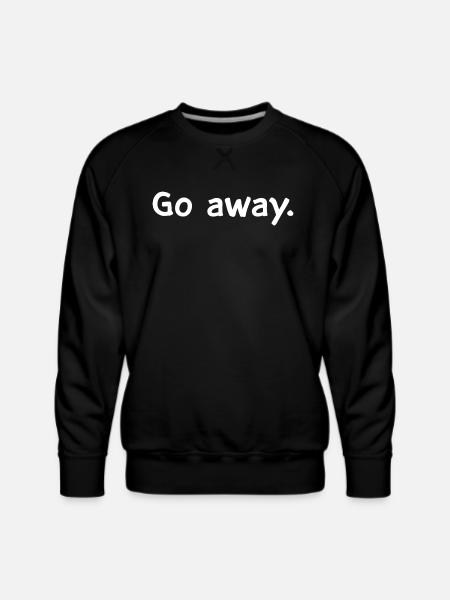 Go Away - Men's Premium Sweatshirt - black