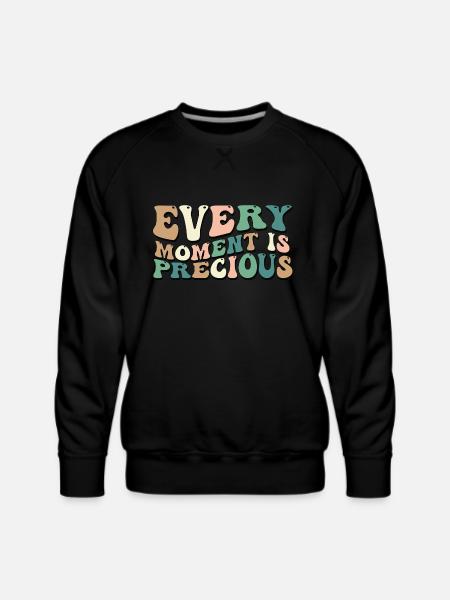 Every Moment Is Precious - Men's Premium Sweatshirt - black