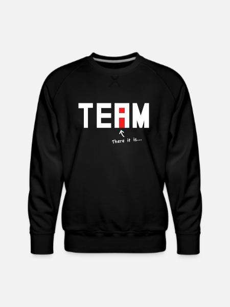 There it is. There's an i in Team. - Men's Premium Sweatshirt - black