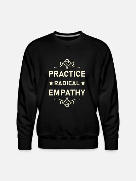 Practice Radical Empathy - Men's Premium Sweatshirt - black