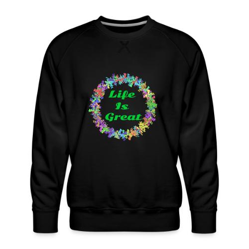 Life Is Great – Positive attitude - Men's Premium Sweatshirt
