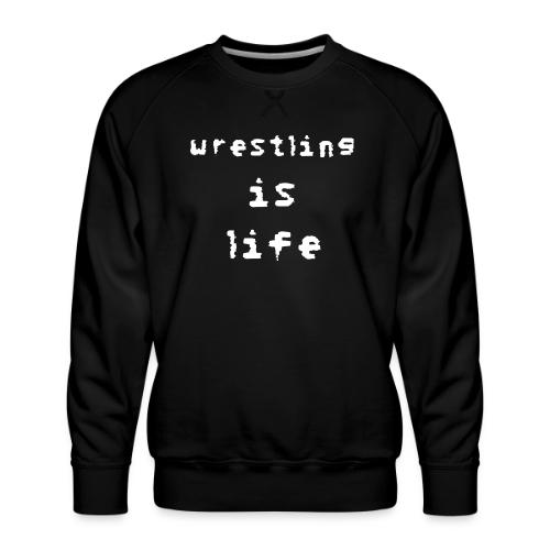 Wrestling is life - Men's Premium Sweatshirt