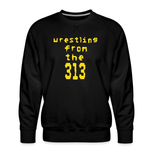 Wrestling from the 313 (yellow) - Men's Premium Sweatshirt