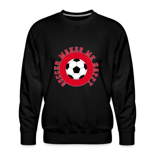 Soccer Makes Me Happy – Football Joy Graphic - Men's Premium Sweatshirt